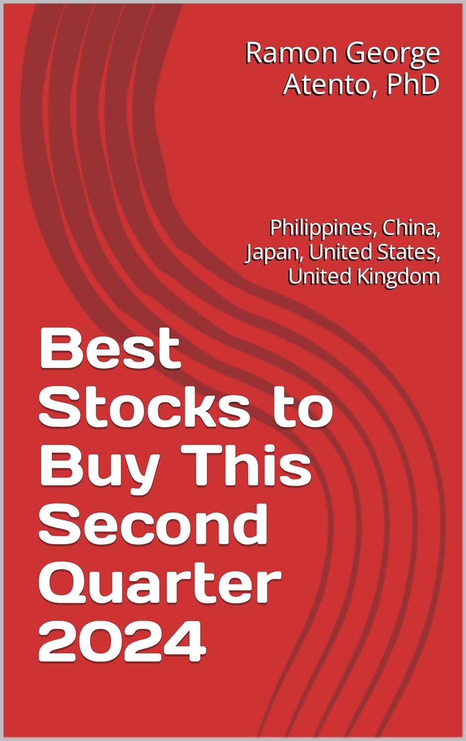 Best Stocks to Buy This Second Quarter 2024: United States, China, Japan, Philippines, and United Kingdom (Best Stocks to Buy This Quarter) cover